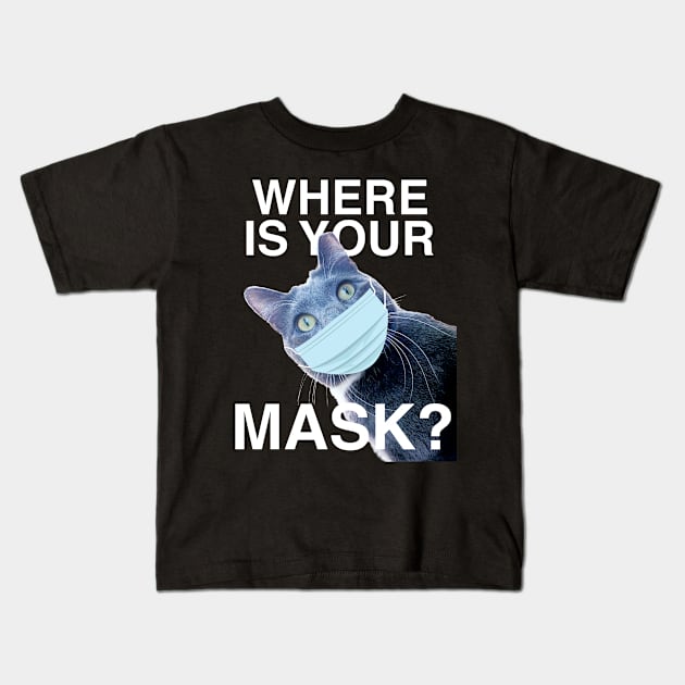 Where Is Your Mask?? Wear the Damn Mask Kids T-Shirt by RogerTheCat